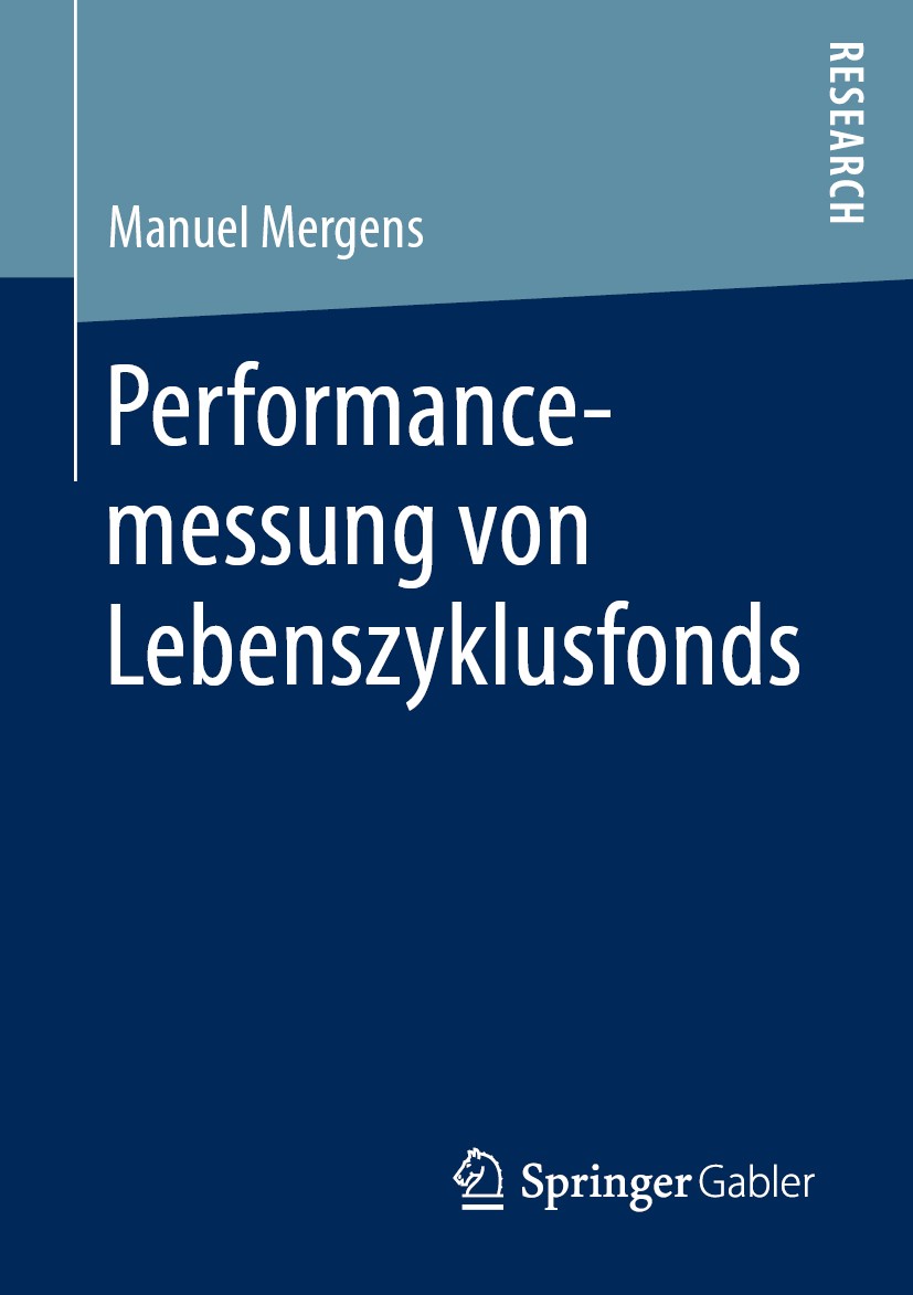 Titlebook: Performancemessung von Lebenszyklusfonds; Manuel Mergens Book 2019 Springer Fachmedien Wiesbaden GmbH, ein Teil von Springer Nature 2019 M Titlebook: Performancemessung von Lebenszyklusfonds; Manuel Mergens Book 2019 Springer Fachmedien Wiesbaden GmbH, ein Teil von Springer Nature 2019 M
