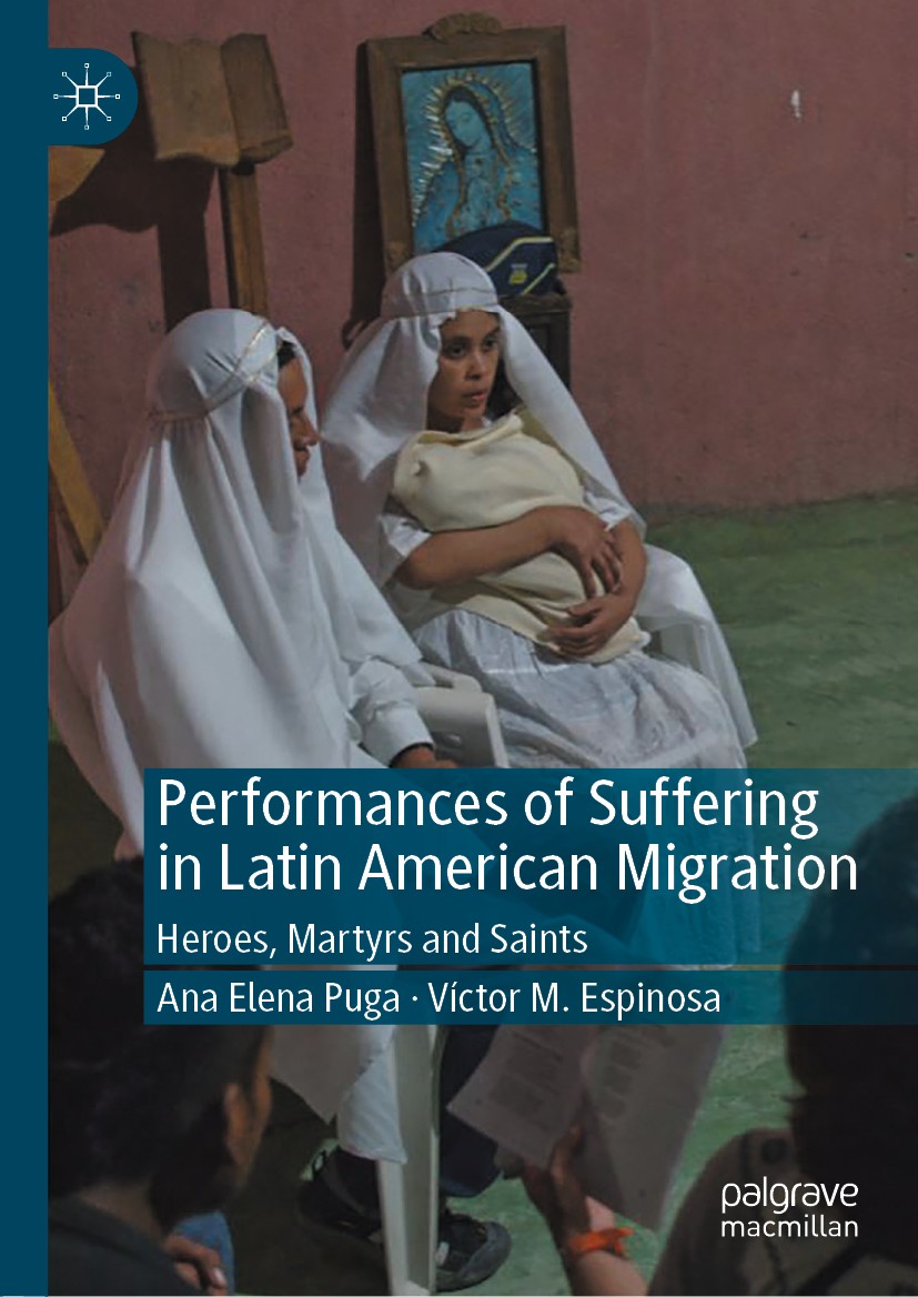 Titlebook: Performances of Suffering in Latin American Migration; Heroes, Martyrs and Ana Elena Puga,Víctor M. Espinosa Book 2020 The Editor(s) (if a Titlebook: Performances of Suffering in Latin American Migration; Heroes, Martyrs and Ana Elena Puga,Víctor M. Espinosa Book 2020 The Editor(s) (if a