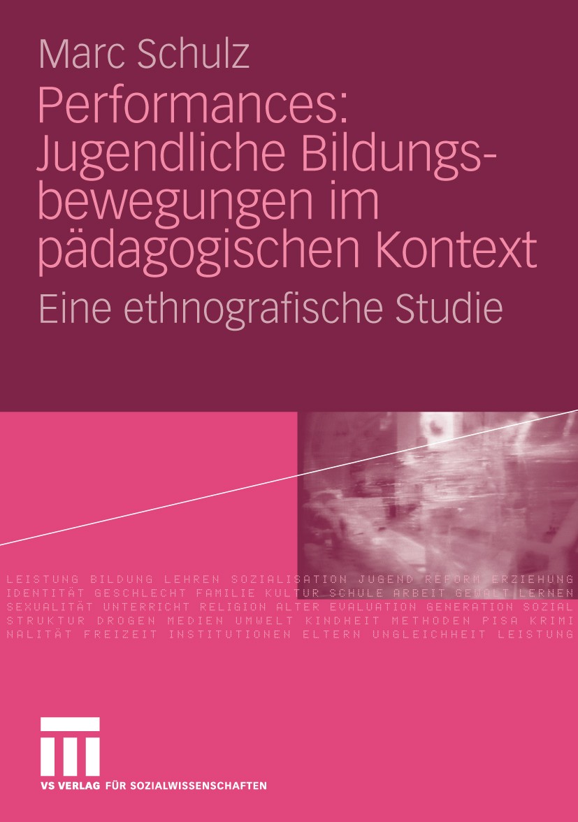 Titlebook: Performances: Jugendliche Bildungsbewegungen im pädagogischen Kontext; Eine ethnografische Marc Schulz Book 2010 VS Verlag für Sozialwisse Titlebook: Performances: Jugendliche Bildungsbewegungen im pädagogischen Kontext; Eine ethnografische Marc Schulz Book 2010 VS Verlag für Sozialwisse