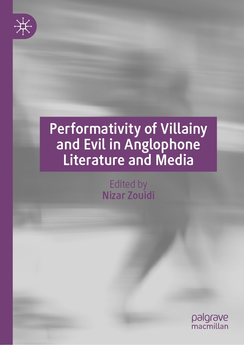 Titlebook: Performativity of Villainy and Evil in Anglophone Literature and Media; Nizar Zouidi Book 2021 The Editor(s) (if applicable) and The Autho Titlebook: Performativity of Villainy and Evil in Anglophone Literature and Media; Nizar Zouidi Book 2021 The Editor(s) (if applicable) and The Autho