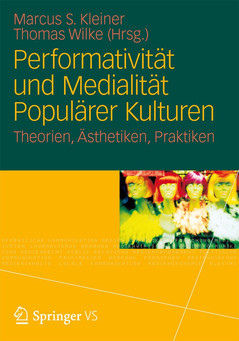 Titlebook: Performativität und Medialität Populärer Kulturen; Theorien, Ästhetiken Marcus S. Kleiner,Thomas Wilke Book 2013 Springer Fachmedien Wiesba Titlebook: Performativität und Medialität Populärer Kulturen; Theorien, Ästhetiken Marcus S. Kleiner,Thomas Wilke Book 2013 Springer Fachmedien Wiesba