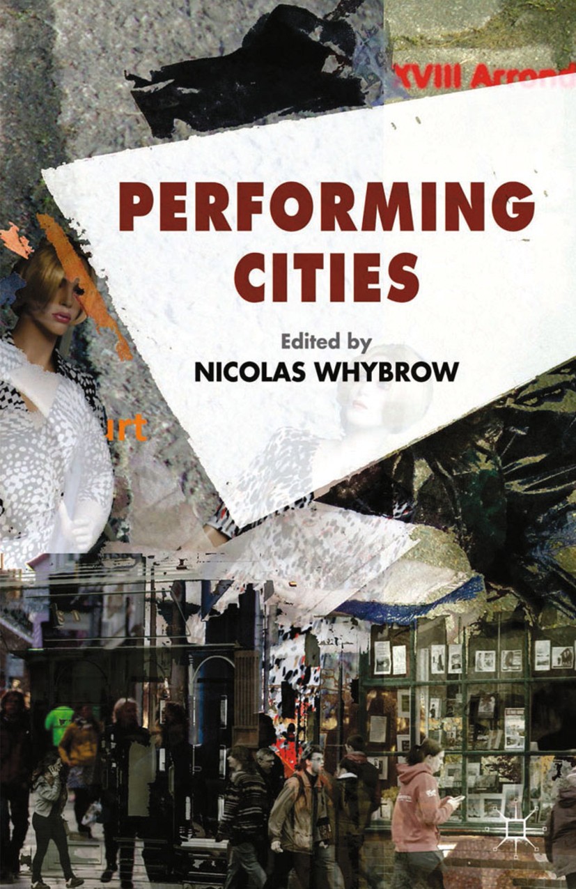 Titlebook: Performing Cities; Nicolas Whybrow Book 20141st edition Palgrave Macmillan, a division of Macmillan Publishers Limited 2014 urban performa Titlebook: Performing Cities; Nicolas Whybrow Book 20141st edition Palgrave Macmillan, a division of Macmillan Publishers Limited 2014 urban performa