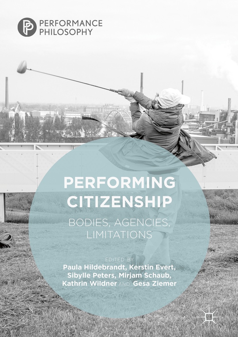 Titlebook: Performing Citizenship; Bodies, Agencies, Li Paula Hildebrandt,Kerstin Evert,Gesa Ziemer Book‘‘‘‘‘‘‘‘ 2019 The Editor(s) (if applicable) an Titlebook: Performing Citizenship; Bodies, Agencies, Li Paula Hildebrandt,Kerstin Evert,Gesa Ziemer Book‘‘‘‘‘‘‘‘ 2019 The Editor(s) (if applicable) an