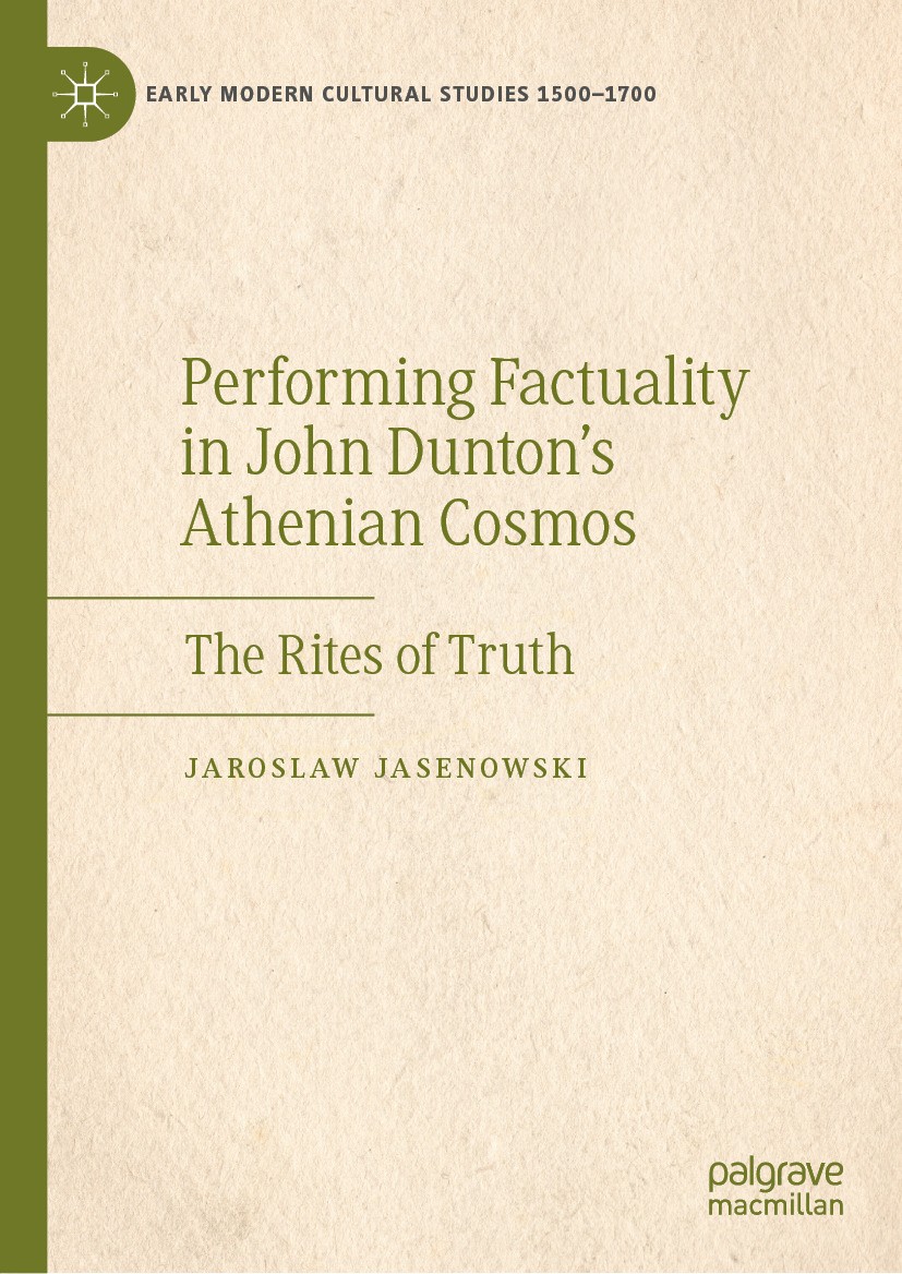 Titlebook: Performing Factuality in John Dunton’s Athenian Cosmos; The Rites of Truth Jaroslaw Jasenowski Book 2024 The Editor(s) (if applicable) and Titlebook: Performing Factuality in John Dunton’s Athenian Cosmos; The Rites of Truth Jaroslaw Jasenowski Book 2024 The Editor(s) (if applicable) and