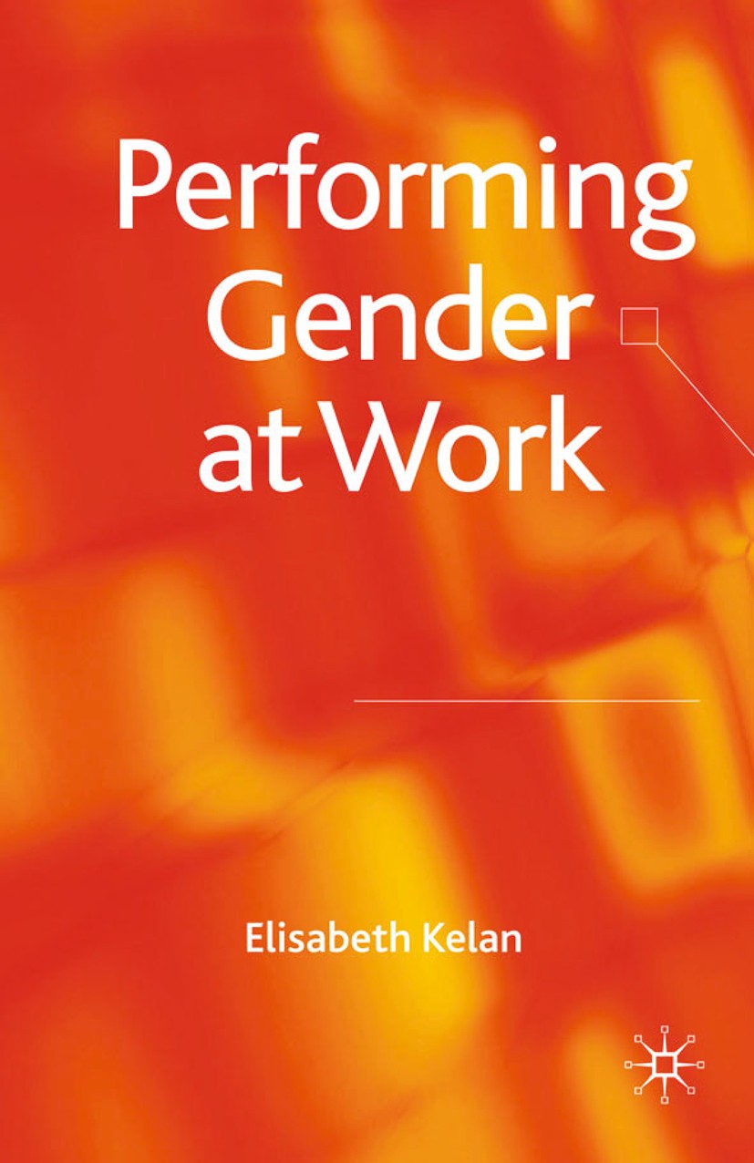 Titlebook: Performing Gender at Work; Elisabeth Kelan Book 2009 Palgrave Macmillan, a division of Macmillan Publishers Limited 2009 biography.discour Titlebook: Performing Gender at Work; Elisabeth Kelan Book 2009 Palgrave Macmillan, a division of Macmillan Publishers Limited 2009 biography.discour