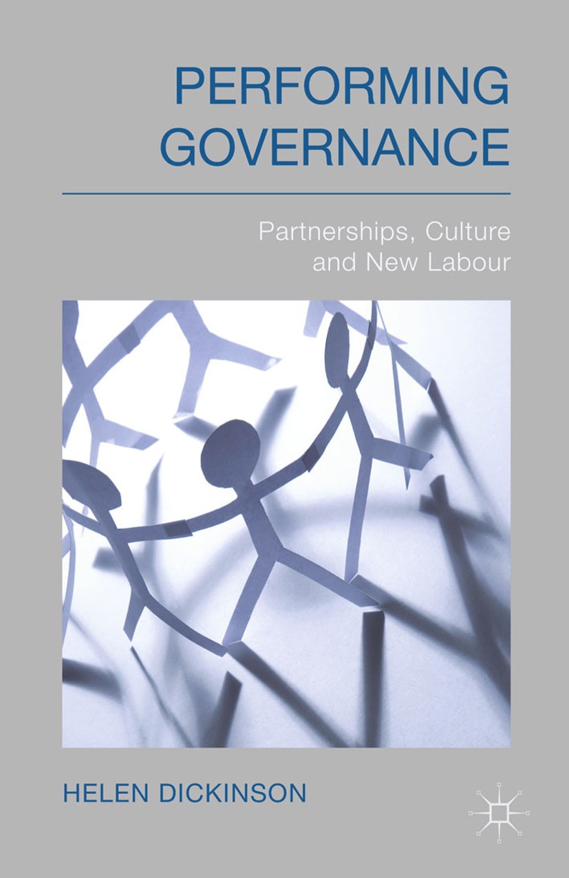 Titlebook: Performing Governance; Partnerships, Cultur Helen Dickinson Book 2014 Palgrave Macmillan, a division of Macmillan Publishers Limited 2014 c Titlebook: Performing Governance; Partnerships, Cultur Helen Dickinson Book 2014 Palgrave Macmillan, a division of Macmillan Publishers Limited 2014 c