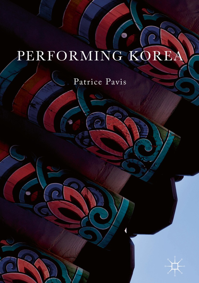 Titlebook: Performing Korea; Patrice Pavis Book 2017 The Editor(s) (if applicable) and The Author(s) 2017 Korean theatre.cultural adapatation.mise en Titlebook: Performing Korea; Patrice Pavis Book 2017 The Editor(s) (if applicable) and The Author(s) 2017 Korean theatre.cultural adapatation.mise en
