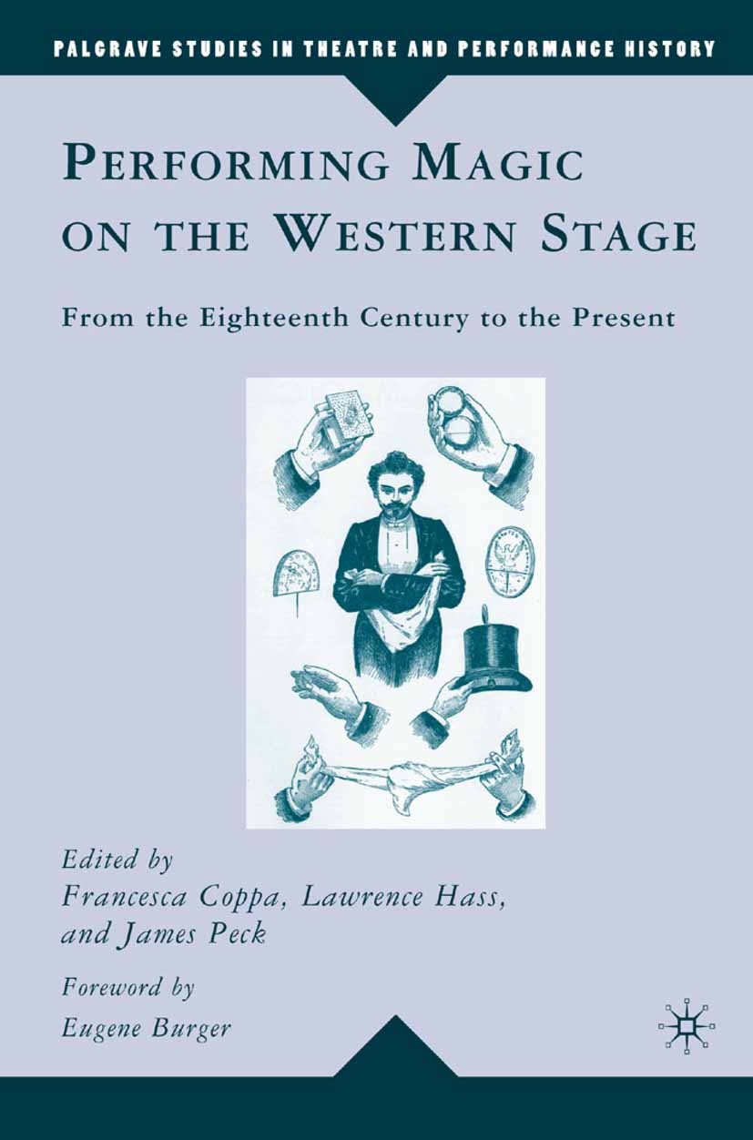 Titlebook: Performing Magic on the Western Stage; From the Eighteenth Francesca Coppa,Lawrence Hass,James Peck Book 2008 Francesca Coppa, Lawrence Ha Titlebook: Performing Magic on the Western Stage; From the Eighteenth Francesca Coppa,Lawrence Hass,James Peck Book 2008 Francesca Coppa, Lawrence Ha
