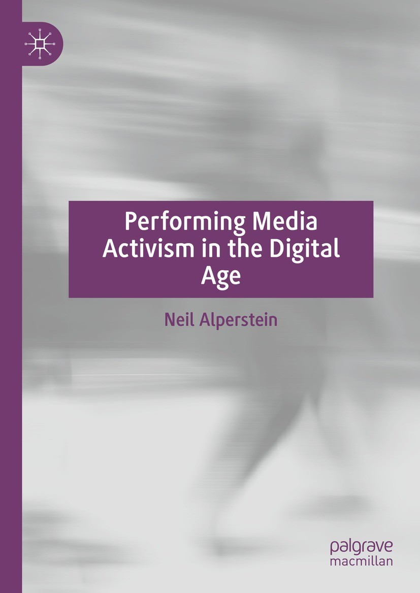 Titlebook: Performing Media Activism in the Digital Age; Neil Alperstein Book 2021 The Editor(s) (if applicable) and The Author(s), under exclusive l Titlebook: Performing Media Activism in the Digital Age; Neil Alperstein Book 2021 The Editor(s) (if applicable) and The Author(s), under exclusive l
