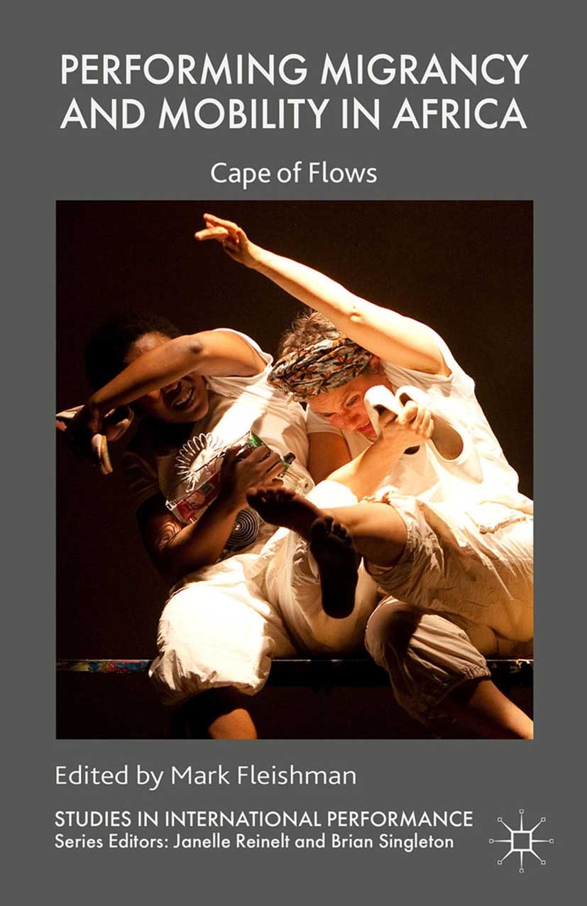 Titlebook: Performing Migrancy and Mobility in Africa; Cape of Flows Mark Fleishman Book 2015 Palgrave Macmillan, a division of Macmillan Publishers L Titlebook: Performing Migrancy and Mobility in Africa; Cape of Flows Mark Fleishman Book 2015 Palgrave Macmillan, a division of Macmillan Publishers L