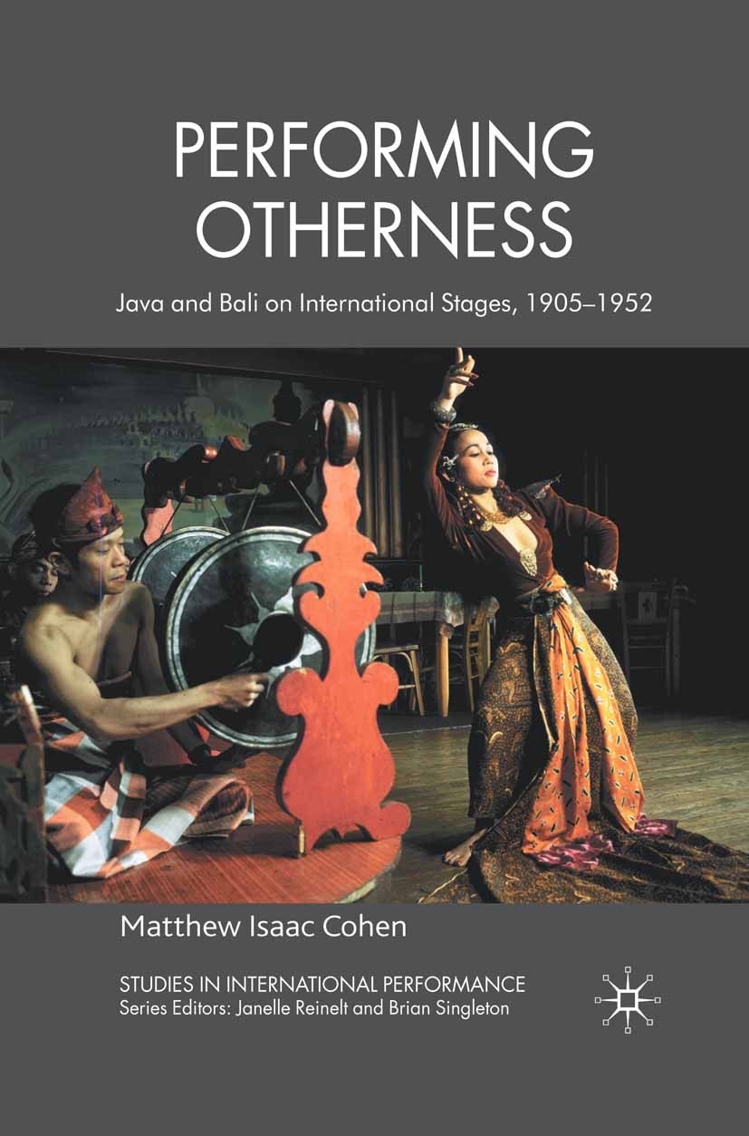 Titlebook: Performing Otherness; Java and Bali on Int Matthew Isaac Cohen Book 2010 Palgrave Macmillan, a division of Macmillan Publishers Limited 201 Titlebook: Performing Otherness; Java and Bali on Int Matthew Isaac Cohen Book 2010 Palgrave Macmillan, a division of Macmillan Publishers Limited 201