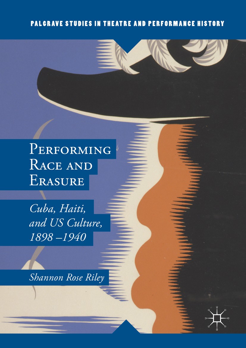 Titlebook: Performing Race and Erasure; Cuba, Haiti, and US Shannon Rose Riley Book 2016 The Editor(s) (if applicable) and The Author(s) 2016 America Titlebook: Performing Race and Erasure; Cuba, Haiti, and US Shannon Rose Riley Book 2016 The Editor(s) (if applicable) and The Author(s) 2016 America