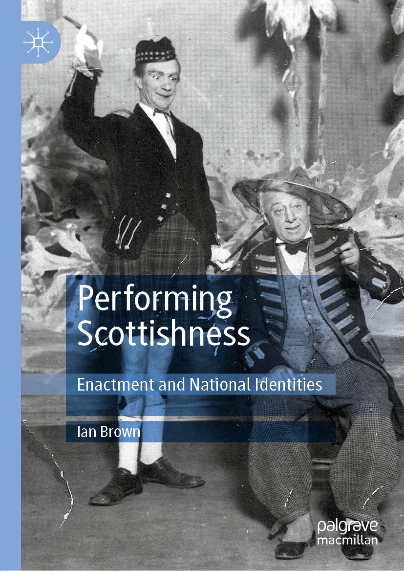 Titlebook: Performing Scottishness; Enactment and Nation Ian Brown Book 2020 The Editor(s) (if applicable) and The Author(s) 2020 Scotland.United King Titlebook: Performing Scottishness; Enactment and Nation Ian Brown Book 2020 The Editor(s) (if applicable) and The Author(s) 2020 Scotland.United King