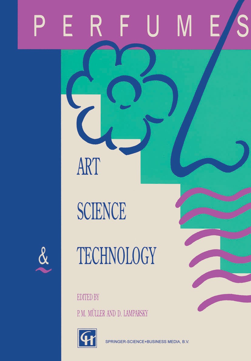 Titlebook: Perfumes; Art, Science and Tec P. M. Müller,D. Lamparsky Book 1994 Springer Science+Business Media Dordrecht 1994 chemistry.development.flo Titlebook: Perfumes; Art, Science and Tec P. M. Müller,D. Lamparsky Book 1994 Springer Science+Business Media Dordrecht 1994 chemistry.development.flo