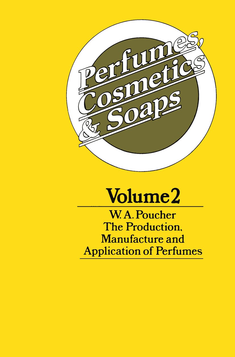 Titlebook: Perfumes, Cosmetics and Soaps; Volume II The Produc W. A. Poucher Book 1974 W.A. Poucher 1974 cosmetics.development.perfume.soap Titlebook: Perfumes, Cosmetics and Soaps; Volume II The Produc W. A. Poucher Book 1974 W.A. Poucher 1974 cosmetics.development.perfume.soap