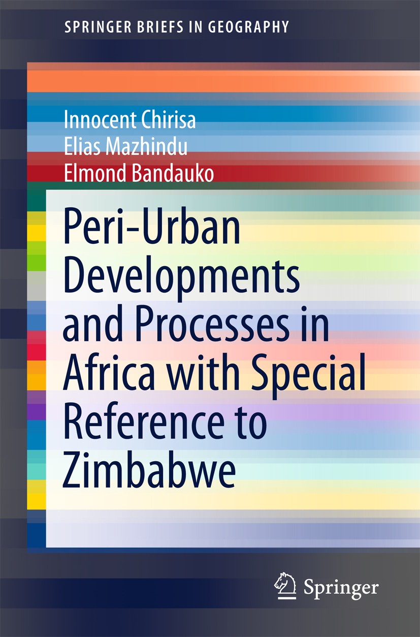 Titlebook: Peri-Urban Developments and Processes in Africa with Special Reference to Zimbabwe; Innocent Chirisa,Elias Mazhindu,Elmond Bandauko Book 2 Titlebook: Peri-Urban Developments and Processes in Africa with Special Reference to Zimbabwe; Innocent Chirisa,Elias Mazhindu,Elmond Bandauko Book 2