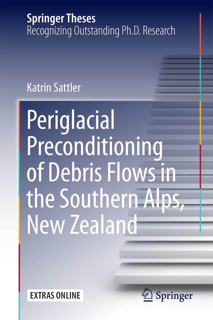 Titlebook: Periglacial Preconditioning of Debris Flows in the Southern Alps, New Zealand; Katrin Sattler Book 2016 Springer International Publishing Titlebook: Periglacial Preconditioning of Debris Flows in the Southern Alps, New Zealand; Katrin Sattler Book 2016 Springer International Publishing