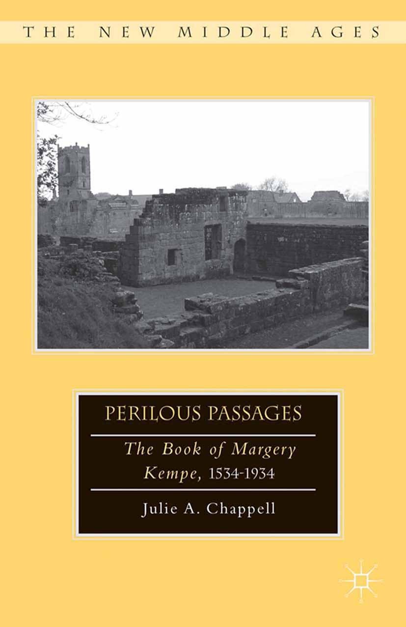 Titlebook: Perilous Passages; The Book of Margery Julie A. Chappell Book 2013 Julie A. Chappell 2013 British and Irish Literature Titlebook: Perilous Passages; The Book of Margery Julie A. Chappell Book 2013 Julie A. Chappell 2013 British and Irish Literature