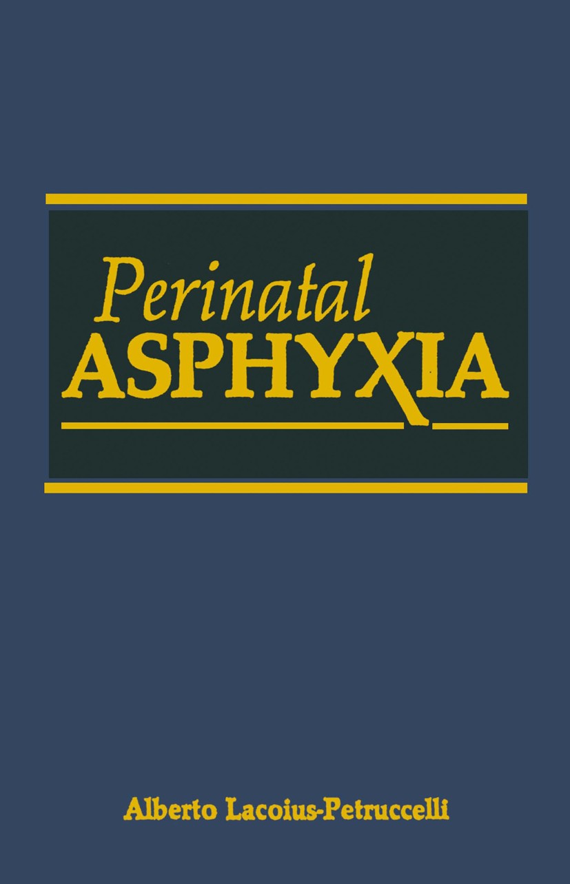 Titlebook: Perinatal Asphyxia; Alberto Lacoius-Petruccelli Book 1987 Plenum Publishing Corporation 1987 birth.child.embryo.monitoring.newborn.perinat Titlebook: Perinatal Asphyxia; Alberto Lacoius-Petruccelli Book 1987 Plenum Publishing Corporation 1987 birth.child.embryo.monitoring.newborn.perinat