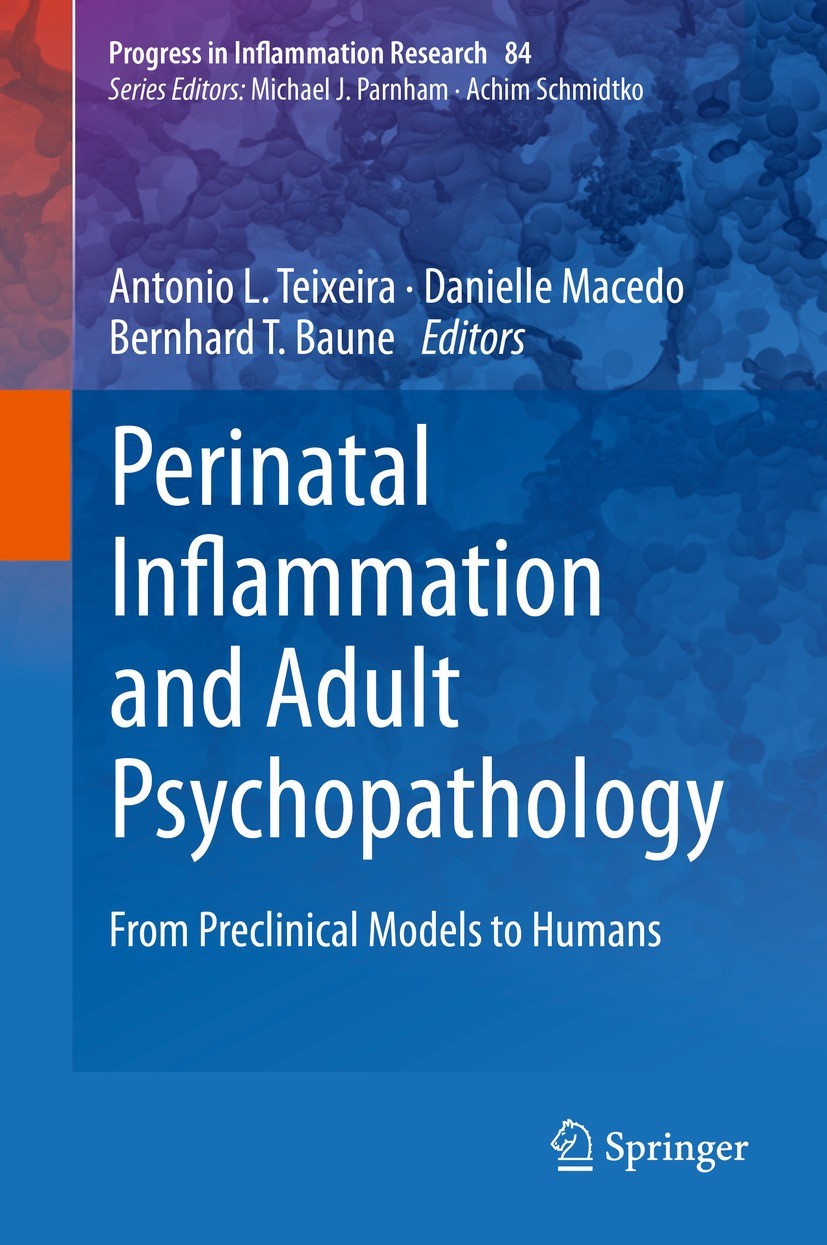 Titlebook: Perinatal Inflammation and Adult Psychopathology; From Preclinical Mod Antonio L. Teixeira,Danielle Macedo,Bernhard T. Ba Book 2020 Springe Titlebook: Perinatal Inflammation and Adult Psychopathology; From Preclinical Mod Antonio L. Teixeira,Danielle Macedo,Bernhard T. Ba Book 2020 Springe