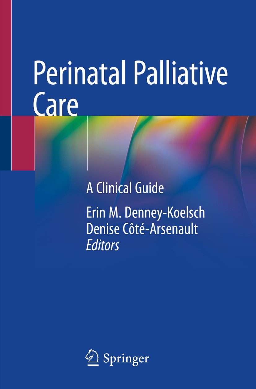 Titlebook: Perinatal Palliative Care; A Clinical Guide Erin M. Denney-Koelsch,Denise Côté-Arsenault Book 2020 Springer Nature Switzerland AG 2020 Peri Titlebook: Perinatal Palliative Care; A Clinical Guide Erin M. Denney-Koelsch,Denise Côté-Arsenault Book 2020 Springer Nature Switzerland AG 2020 Peri
