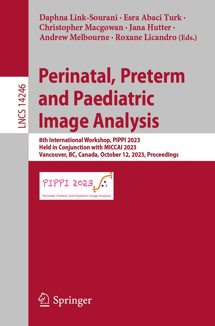 Titlebook: Perinatal, Preterm and Paediatric Image Analysis; 8th International Wo Daphna Link-Sourani,Esra Abaci Turk,Roxane Licandr Conference procee Titlebook: Perinatal, Preterm and Paediatric Image Analysis; 8th International Wo Daphna Link-Sourani,Esra Abaci Turk,Roxane Licandr Conference procee