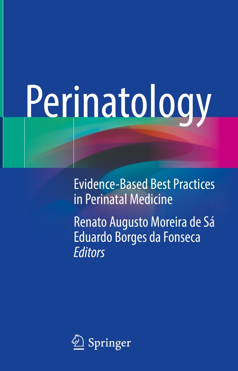 Titlebook: Perinatology; Evidence-Based Best Renato Augusto Moreira de Sá,Eduardo Borges da Fon Book 2022 Springer Nature Switzerland AG 2022 Perinat Titlebook: Perinatology; Evidence-Based Best Renato Augusto Moreira de Sá,Eduardo Borges da Fon Book 2022 Springer Nature Switzerland AG 2022 Perinat