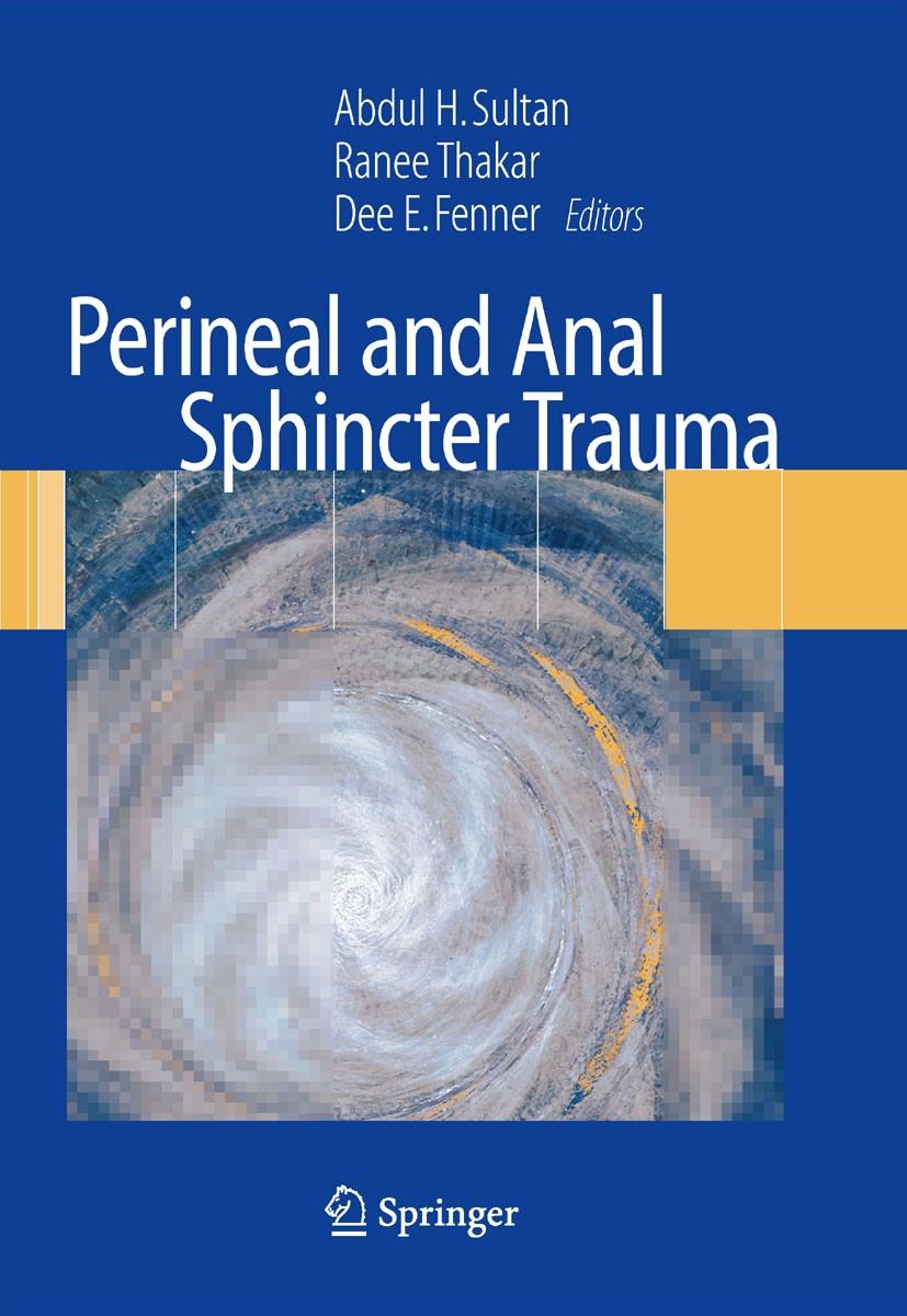 Titlebook: Perineal and Anal Sphincter Trauma; Diagnosis and Clinic Abdul H. Sultan,Ranee Thakar,Dee E. Fenner Book 20071st edition Springer-Verlag Lo Titlebook: Perineal and Anal Sphincter Trauma; Diagnosis and Clinic Abdul H. Sultan,Ranee Thakar,Dee E. Fenner Book 20071st edition Springer-Verlag Lo