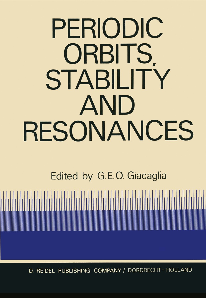 Titlebook: Periodic Orbits, Stability and Resonances; Proceedings of a Sym G. E. O. Giacaglia Conference proceedings 1970 D. Reidel Publishing Company Titlebook: Periodic Orbits, Stability and Resonances; Proceedings of a Sym G. E. O. Giacaglia Conference proceedings 1970 D. Reidel Publishing Company