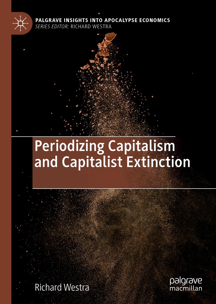 Titlebook: Periodizing Capitalism and Capitalist Extinction; Richard Westra Book 2019 The Editor(s) (if applicable) and The Author(s) 2019 History of Titlebook: Periodizing Capitalism and Capitalist Extinction; Richard Westra Book 2019 The Editor(s) (if applicable) and The Author(s) 2019 History of
