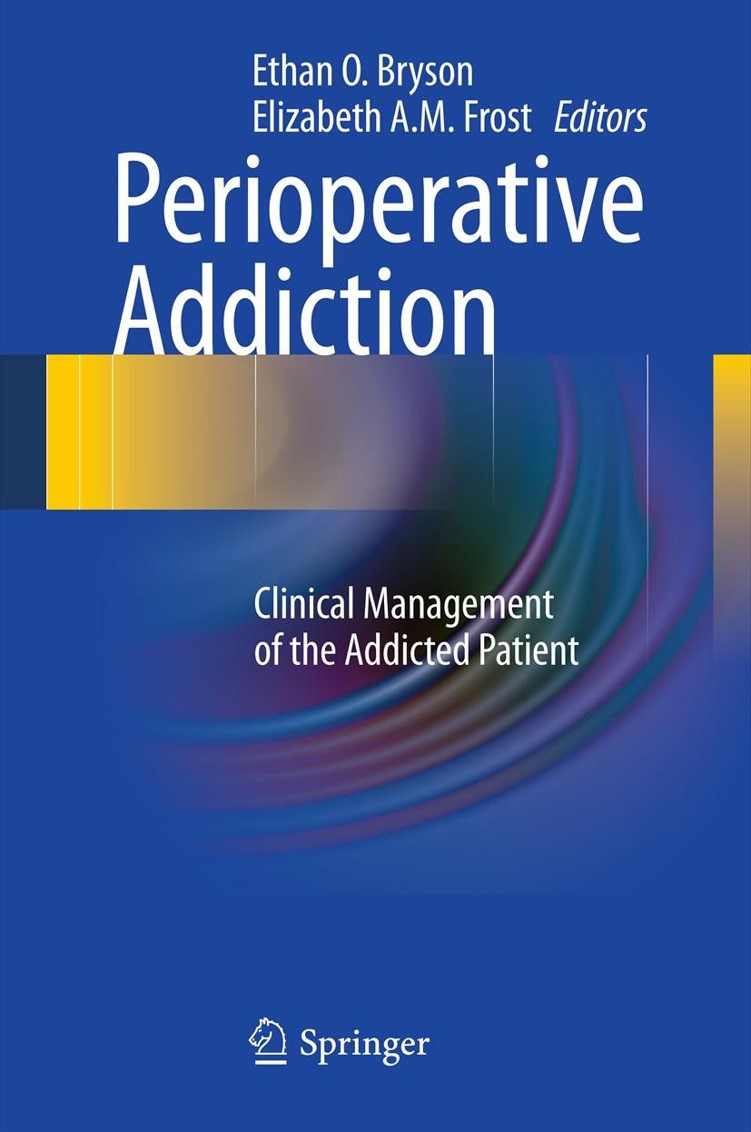 Titlebook: Perioperative Addiction; Clinical Management Ethan O. Bryson,Elizabeth A. M. Frost Book 2012 Springer Science+Business Media, LLC 2012 Add Titlebook: Perioperative Addiction; Clinical Management Ethan O. Bryson,Elizabeth A. M. Frost Book 2012 Springer Science+Business Media, LLC 2012 Add