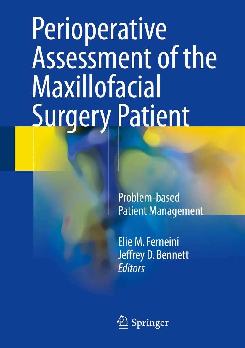 Titlebook: Perioperative Assessment of the Maxillofacial Surgery Patient; Problem-based Patien Elie M. Ferneini,Jeffrey D. Bennett Book 2018 Springer Titlebook: Perioperative Assessment of the Maxillofacial Surgery Patient; Problem-based Patien Elie M. Ferneini,Jeffrey D. Bennett Book 2018 Springer