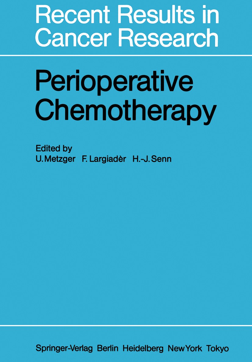Titlebook: Perioperative Chemotherapy; Rationale, Risk and Urs Metzger,Felix Largiadèr,Hans-Jörg Senn Book 1985 Springer-Verlag Berlin Heidelberg 198 Titlebook: Perioperative Chemotherapy; Rationale, Risk and Urs Metzger,Felix Largiadèr,Hans-Jörg Senn Book 1985 Springer-Verlag Berlin Heidelberg 198