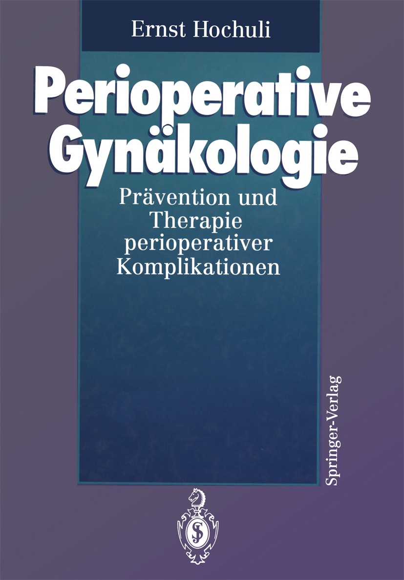 Titlebook: Perioperative Gynäkologie; Prävention und Thera Ernst Hochuli Book 1993 Springer-Verlag Berlin Heidelberg 1993 Gynäkologie.Komplikationen.L Titlebook: Perioperative Gynäkologie; Prävention und Thera Ernst Hochuli Book 1993 Springer-Verlag Berlin Heidelberg 1993 Gynäkologie.Komplikationen.L