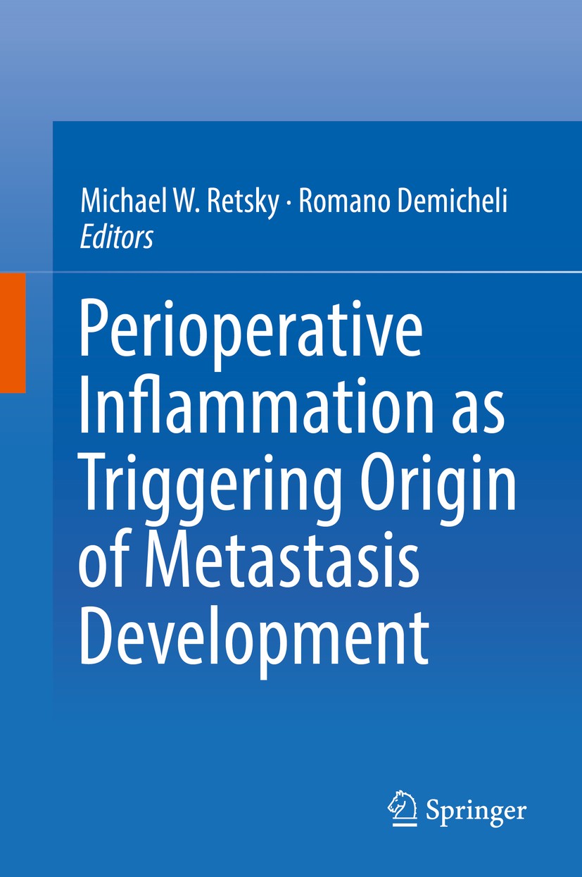 Titlebook: Perioperative Inflammation as Triggering Origin of Metastasis Development; Michael W. Retsky,Romano Demicheli Book 2017 Springer Internati Titlebook: Perioperative Inflammation as Triggering Origin of Metastasis Development; Michael W. Retsky,Romano Demicheli Book 2017 Springer Internati
