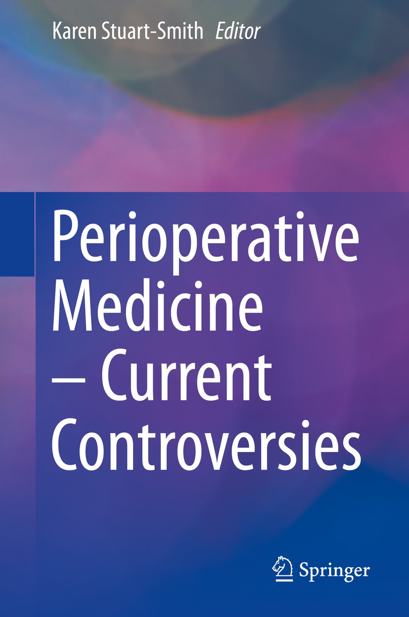 Titlebook: Perioperative Medicine – Current Controversies; Karen Stuart-Smith Book 2016 Springer International Publishing Switzerland 2016 Anaesthesi Titlebook: Perioperative Medicine – Current Controversies; Karen Stuart-Smith Book 2016 Springer International Publishing Switzerland 2016 Anaesthesi