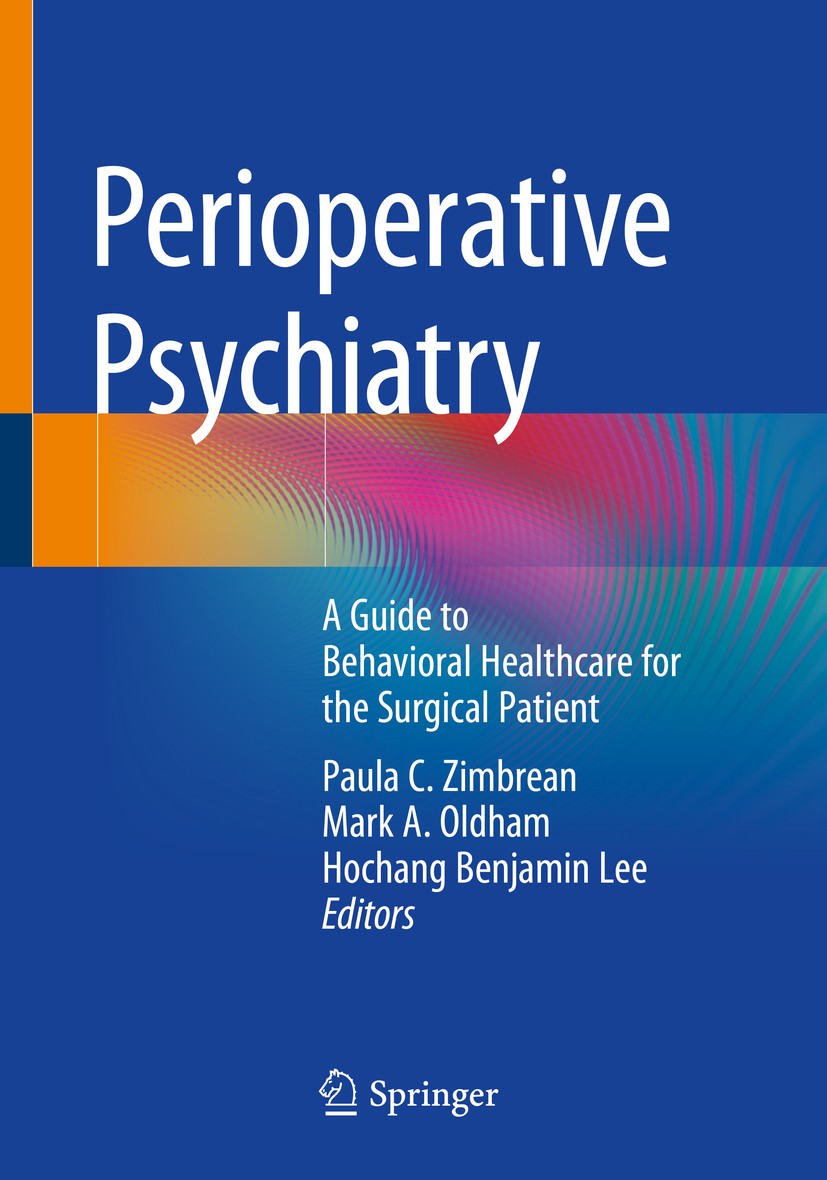Titlebook: Perioperative Psychiatry; A Guide to Behaviora Paula C. Zimbrean,Mark A. Oldham,Hochang Benjamin Book 2019 Springer Nature Switzerland AG Titlebook: Perioperative Psychiatry; A Guide to Behaviora Paula C. Zimbrean,Mark A. Oldham,Hochang Benjamin Book 2019 Springer Nature Switzerland AG