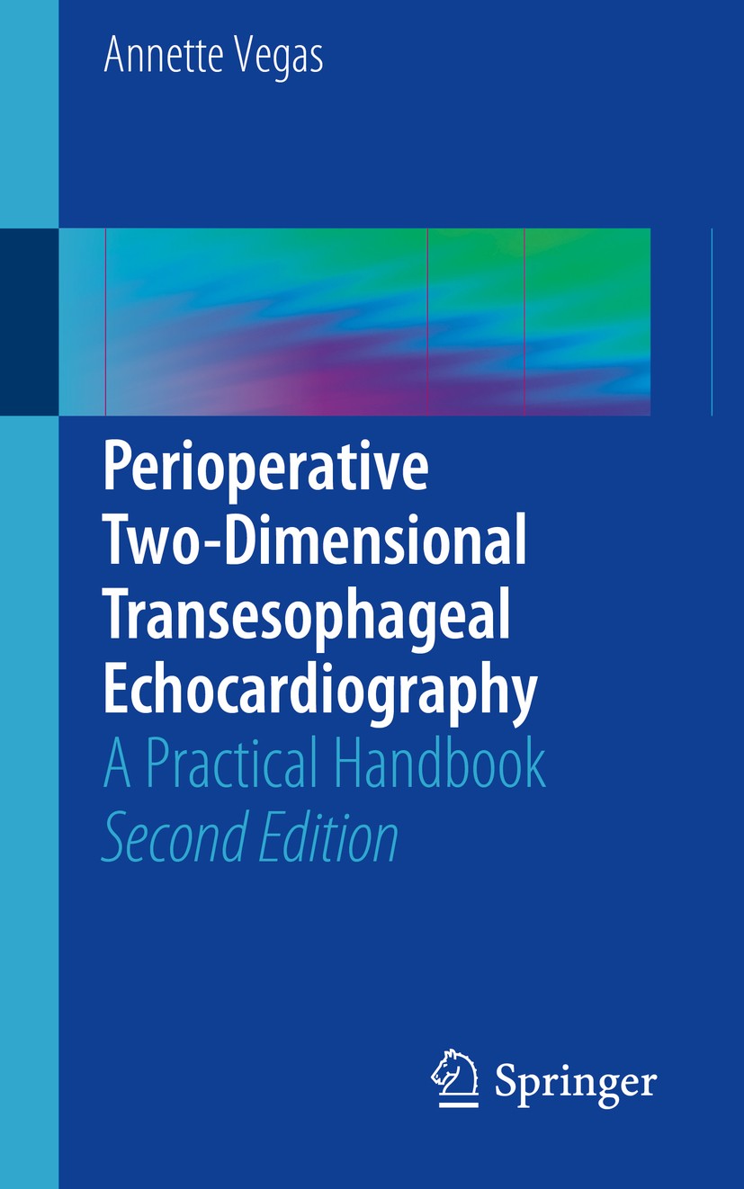 Titlebook: Perioperative Two-Dimensional Transesophageal Echocardiography; A Practical Handbook Annette Vegas Book 2018Latest edition Springer Interna Titlebook: Perioperative Two-Dimensional Transesophageal Echocardiography; A Practical Handbook Annette Vegas Book 2018Latest edition Springer Interna