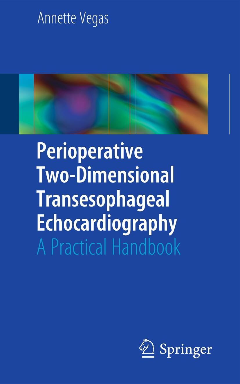 Titlebook: Perioperative Two-Dimensional Transesophageal Echocardiography; A Practical Handbook Annette Vegas Book 20121st edition Springer Science+Bu Titlebook: Perioperative Two-Dimensional Transesophageal Echocardiography; A Practical Handbook Annette Vegas Book 20121st edition Springer Science+Bu