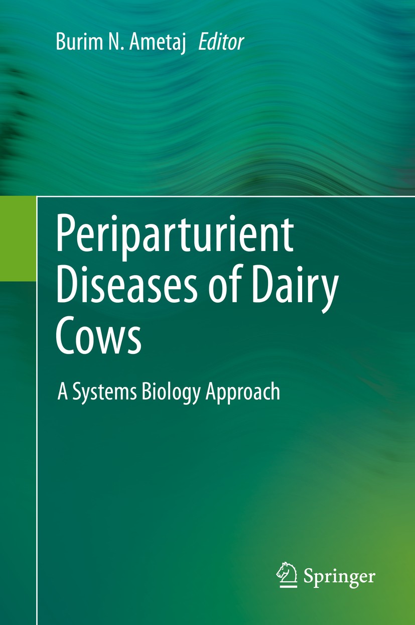 Titlebook: Periparturient Diseases of Dairy Cows; A Systems Biology Ap Burim N. Ametaj Book 2017 Springer International Publishing Switzerland 2017 Di Titlebook: Periparturient Diseases of Dairy Cows; A Systems Biology Ap Burim N. Ametaj Book 2017 Springer International Publishing Switzerland 2017 Di