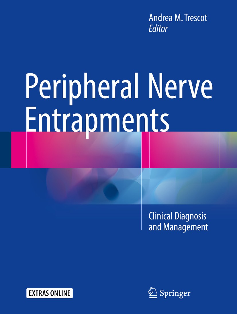 Titlebook: Peripheral Nerve Entrapments; Clinical Diagnosis a Andrea M. Trescot (Medical Director) Book 2016 Springer International Publishing Switzer Titlebook: Peripheral Nerve Entrapments; Clinical Diagnosis a Andrea M. Trescot (Medical Director) Book 2016 Springer International Publishing Switzer