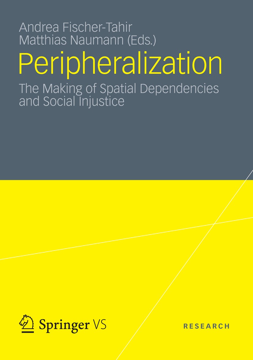 Titlebook: Peripheralization; The Making of Spatia Andrea Fischer-Tahir,Matthias Naumann Book 2013 Springer Fachmedien Wiesbaden 2013 Titlebook: Peripheralization; The Making of Spatia Andrea Fischer-Tahir,Matthias Naumann Book 2013 Springer Fachmedien Wiesbaden 2013