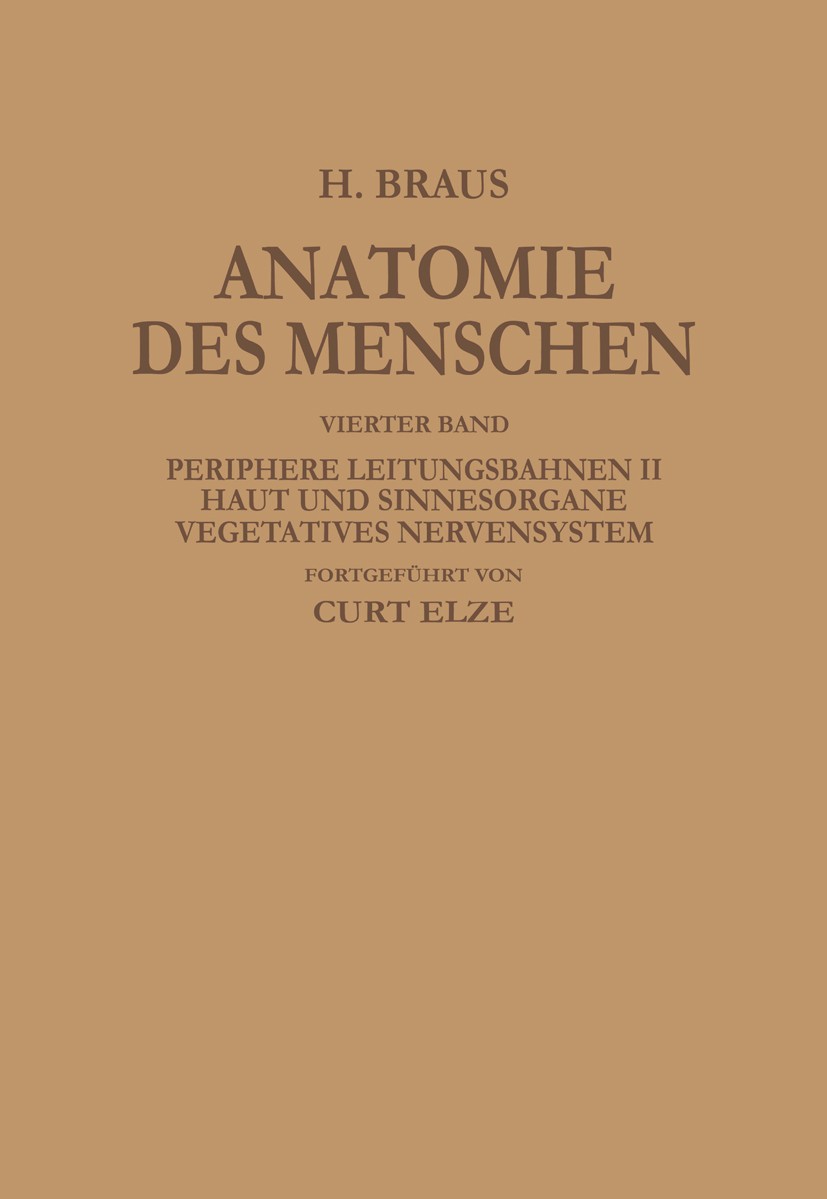 Titlebook: Periphere Leitungsbahnen II Haut und Sinnesorgane Vegetatives Nervensystem; Curt Elƶe Book 1940 Springer-Verlag Berlin Heidelberg 1940 Hau Titlebook: Periphere Leitungsbahnen II Haut und Sinnesorgane Vegetatives Nervensystem; Curt Elƶe Book 1940 Springer-Verlag Berlin Heidelberg 1940 Hau