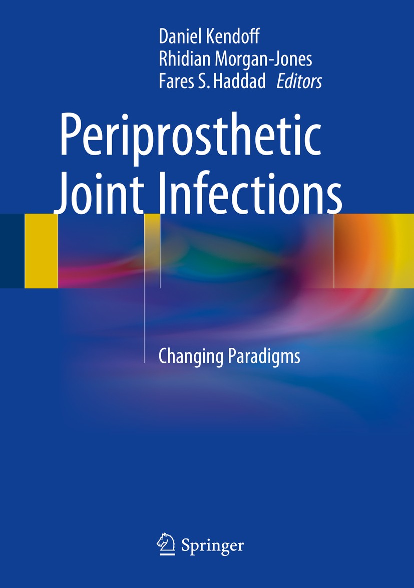 Titlebook: Periprosthetic Joint Infections; Changing Paradigms Daniel Kendoff,Rhidian Morgan-Jones,Fares S. Hadda Book 2016 Springer International Pub Titlebook: Periprosthetic Joint Infections; Changing Paradigms Daniel Kendoff,Rhidian Morgan-Jones,Fares S. Hadda Book 2016 Springer International Pub