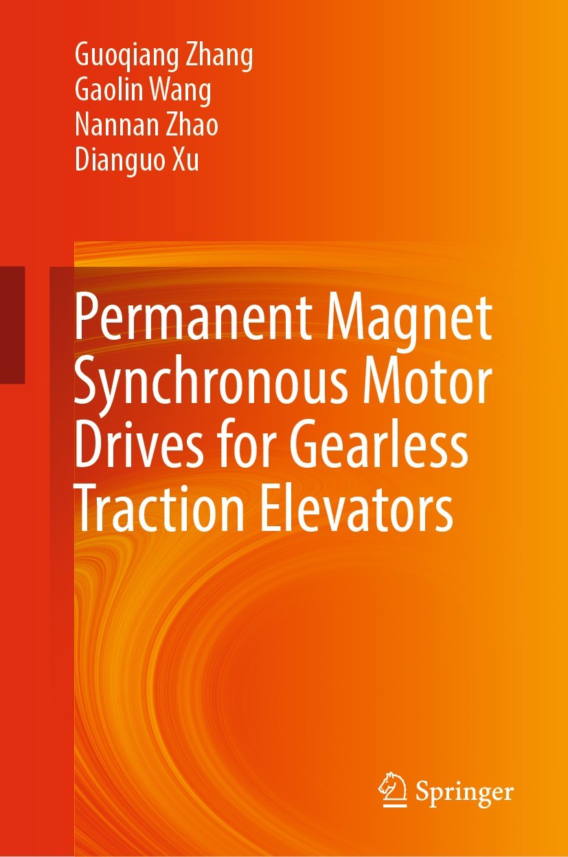 Titlebook: Permanent Magnet Synchronous Motor Drives for Gearless Traction Elevators; Guoqiang Zhang,Gaolin Wang,Dianguo Xu Book 2022 The Editor(s) ( Titlebook: Permanent Magnet Synchronous Motor Drives for Gearless Traction Elevators; Guoqiang Zhang,Gaolin Wang,Dianguo Xu Book 2022 The Editor(s) (