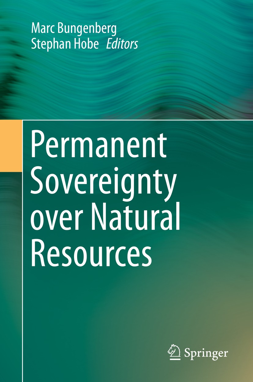 Titlebook: Permanent Sovereignty over Natural Resources; Marc Bungenberg,Stephan Hobe Book 2015 Springer International Publishing Switzerland 2015 In Titlebook: Permanent Sovereignty over Natural Resources; Marc Bungenberg,Stephan Hobe Book 2015 Springer International Publishing Switzerland 2015 In