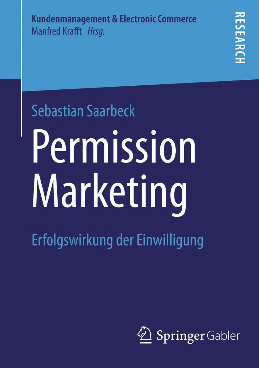 Titlebook: Permission Marketing; Erfolgswirkung der E Sebastian Saarbeck Book 2014 Springer Fachmedien Wiesbaden 2014 Dialogkommunikation.Dialogmarket Titlebook: Permission Marketing; Erfolgswirkung der E Sebastian Saarbeck Book 2014 Springer Fachmedien Wiesbaden 2014 Dialogkommunikation.Dialogmarket