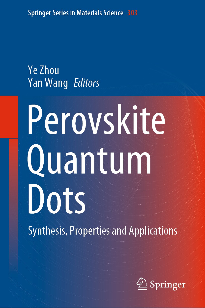 Titlebook: Perovskite Quantum Dots; Synthesis, Propertie Ye Zhou,Yan Wang Book 2020 Springer Nature Singapore Pte Ltd. 2020 Perovskite Quantum Dots.So Titlebook: Perovskite Quantum Dots; Synthesis, Propertie Ye Zhou,Yan Wang Book 2020 Springer Nature Singapore Pte Ltd. 2020 Perovskite Quantum Dots.So