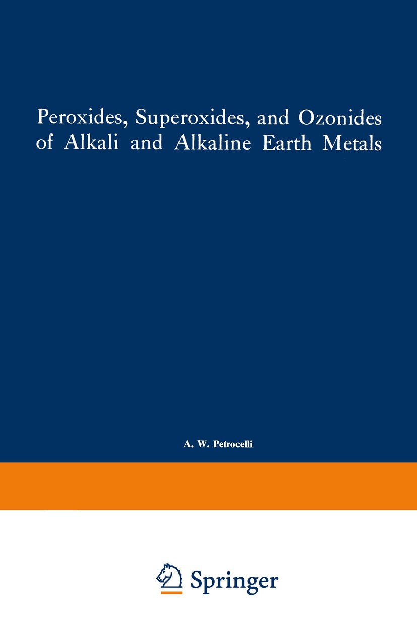 Titlebook: Peroxides, Superoxides, and Ozonides of Alkali and Alkaline Earth Metals; Il’ya Ivanovich Vol’nov,A. W. Petrocelli (Chief) Book 1966 Plenu Titlebook: Peroxides, Superoxides, and Ozonides of Alkali and Alkaline Earth Metals; Il’ya Ivanovich Vol’nov,A. W. Petrocelli (Chief) Book 1966 Plenu
