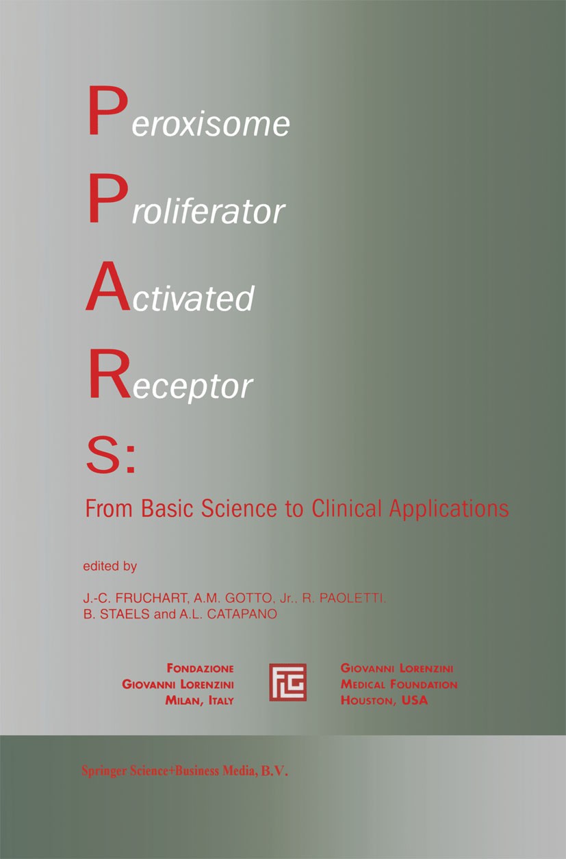 Titlebook: Peroxisome Proliferator Activated Receptors: From Basic Science to Clinical Applications; J.-C. Fruchart,A. M. Gotto,A. L. Catapano Book 2 Titlebook: Peroxisome Proliferator Activated Receptors: From Basic Science to Clinical Applications; J.-C. Fruchart,A. M. Gotto,A. L. Catapano Book 2